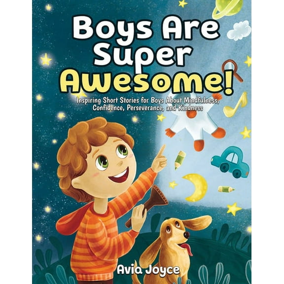 Boys Are Super Awesome!: Inspiring Short Stories for Boys About Mindfulness, Confidence, Perseverance, and Kindness, (Paperback)