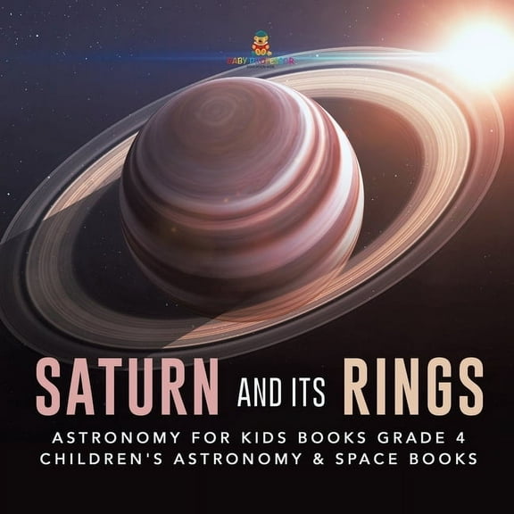 Saturn and Its Rings Astronomy for Kids Books Grade 4 Children's Astronomy & Space Books, (Paperback)