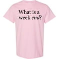 thumbnail image 3 of Inktastic What is a Weekend? T-Shirt, 3 of 5