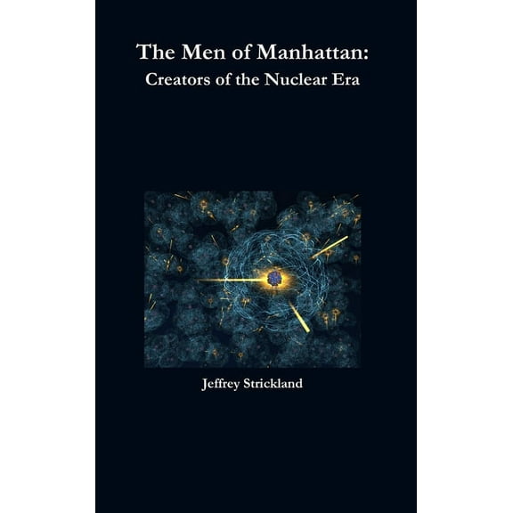 The Men of Manhattan: Creators of the Nuclear Era, (Hardcover)