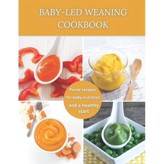 Baby-Led Weaning Cookbook : Puree recipes for baby nutrition and a healthy start (Paperback)
