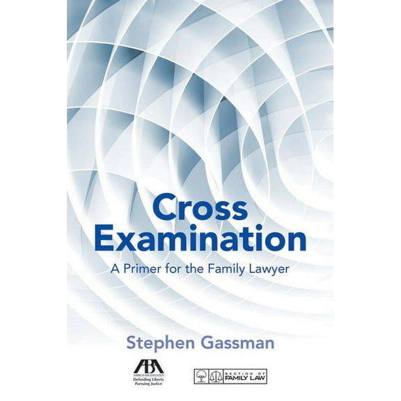 Cross Examination: A Primer for the Family Lawyer, (Paperback)