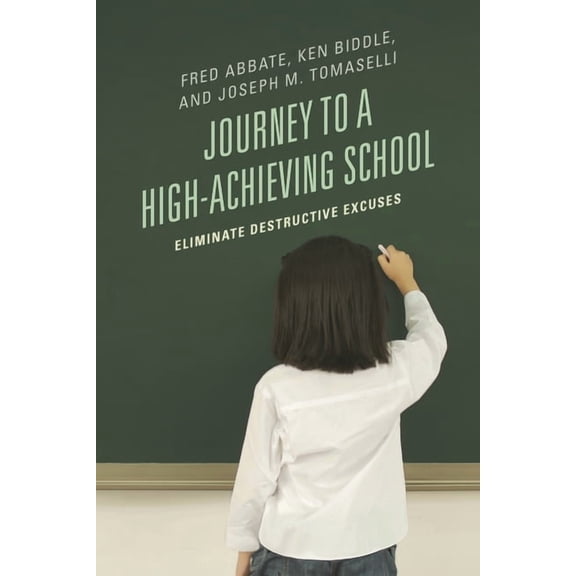 Journey to a High-Achieving School : Eliminate Destructive Excuses (Hardcover)