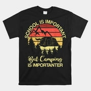 School Is Important But Camping Is Importanter Shirt