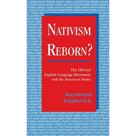 Nativism Reborn? the Official English Language Movement and the American States, (Hardcover)