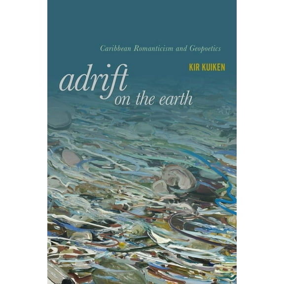 Adrift on the Earth: Caribbean Romanticism and Geopoetics, (Paperback)