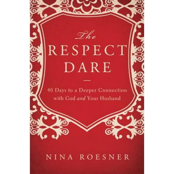 Pre-Owned The Respect Dare: 40 Days to a Deeper Connection with God and Your Husband (Paperback) 140020447X 9781400204472