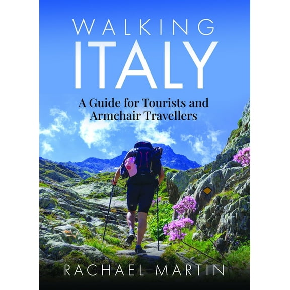Walking Italy: A Guide for Tourists and Armchair Travellers, (Paperback)