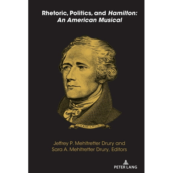 Frontiers in Political Communication Rhetoric, Politics, and Hamilton: An American Musical, Book 48, (Hardcover)