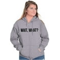 thumbnail image 4 of Wait What Funny Novelty One Liner Zip Up Hoodie Men's Women's Brisco Brands L, 4 of 6