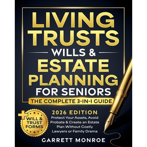 Living Trusts, Wills & Estate Planning for Seniors - The Complete 3-in-1 Guide: Protect Your Assets, Avoid Probate &, (Paperback)