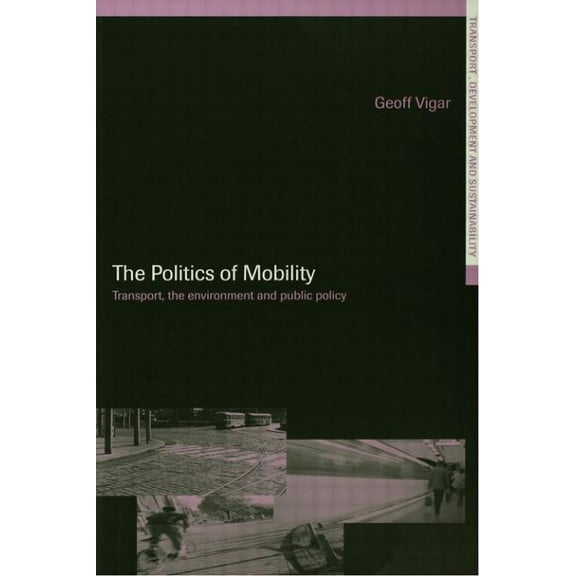 Transport, Development and Sustainabilit The Politics of Mobility: Transport Planning, the Environment and Public Policy, (Paperback)