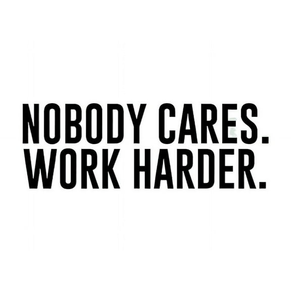 Nobody Cares Work Harder Original Quote Wall Decal Sticker Bedroom Home Room Art Vinyl Inspirational Decor Teen Motivational Gym Fitness Work Out Beast Weights