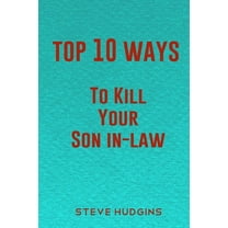 Top 10 Ways To Kill Your Son In-Law (Paperback) by Steve Hudgins