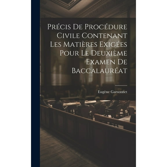 Précis De Procédure Civile Contenant Les Matières Exigées Pour Le Deuxième Examen De Baccalauréat (Hardcover)