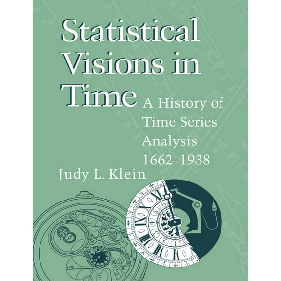 Statistical Visions in Time: A History of Time Series Analysis, 1662-1938, (Paperback)