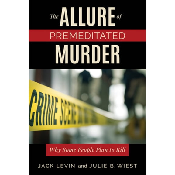 Pre-Owned The Allure of Premeditated Murder : Why Some People Plan to Kill
