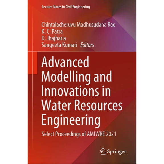Lecture Notes in Civil Engineering Advanced Modelling and Innovations in Water Resources Engineering: Select Proceedings of Amiwre 2021, Book 176, (Hardcover)