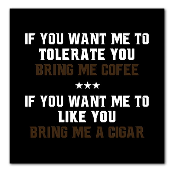 DistinctInk Custom Bumper Sticker - 6" x 6" Decorative Decal - Black Background - Want me to Tolerate you Bring Coffee Cigar