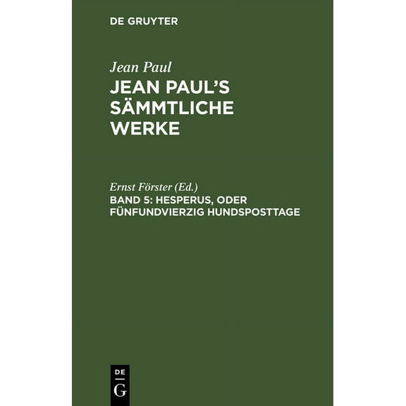 Jean Paul's Sämmtliche Werke, Band 5, Hesperus, oder Fünfundvierzig Hundsposttage, (Hardcover)