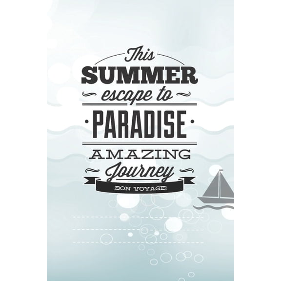 This Summer Scape To Paradise Amazing Journey Von Voyage!: Beautiful Summer Travel Quote With Boat For Chistmas/Anniversary/Birthdays 6x9 (Paperback)