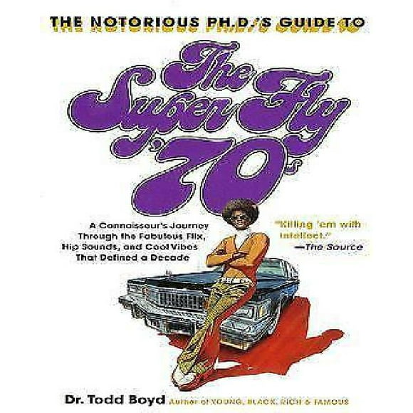The Notorious Phd'S Guide To The Super Fly '70S
