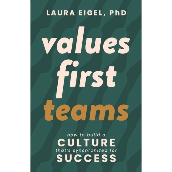 Values First Teams: How to Build a Culture That's Synchronized for Success, (Paperback)