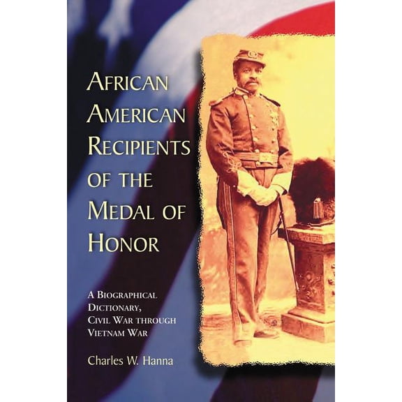 African American Recipients of the Medal of Honor: A Biographical Dictionary, Civil War Through Vietnam War (Paperback)