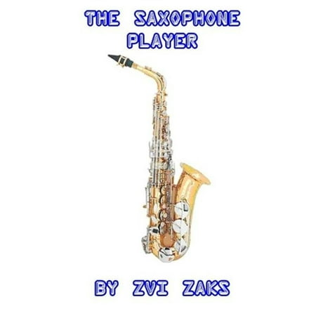 The Saxophone Player - eBook (The Best Saxophone Player)
