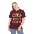 thumbnail image 4 of Have the Day You Deserve Retro Unisex Graphic Tee Shirt, Sizes S-5XL, 4 of 4
