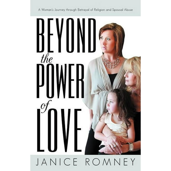 Beyond the Power of Love : A Woman's Journey Through Betrayal of Religion and Spousal Abuse (Paperback)