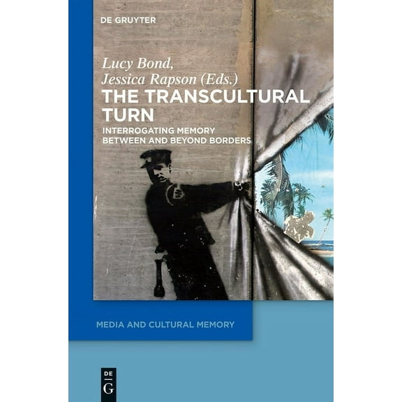 Media and Cultural Memory The Transcultural Turn: Interrogating Memory Between and Beyond Borders, Book 15, (Hardcover)