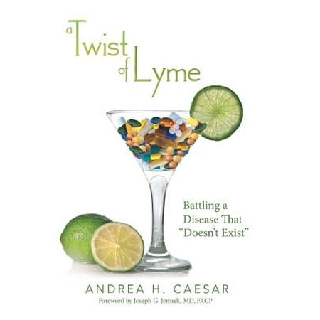 A Twist of Lyme : Battling a Disease That Doesn't