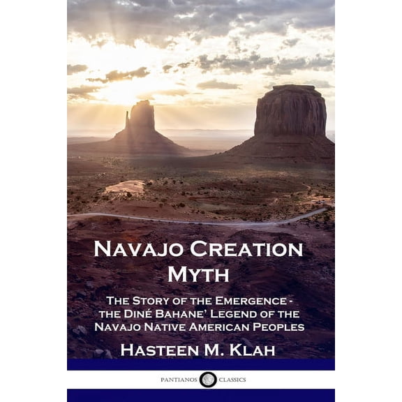 Navajo Creation Myth: The Story of the Emergence - the Diné Bahane' Legend of the Navajo Native American Peoples (Paperback)