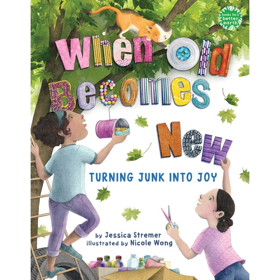 Books for a Better Earth When Old Becomes New: Turning Junk Into Joy, (Hardcover)
