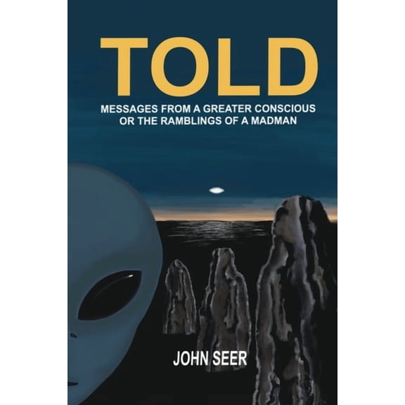 Told: Messages From A Greater Conscious Or The Ramblings Of A Madman, (Paperback)