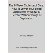 The 8-Week Cholesterol Cure: How to Lower Your Blood Cholesterol by Up to 40 Percent Without Drugs or Deprivation [Hardcover - Used]