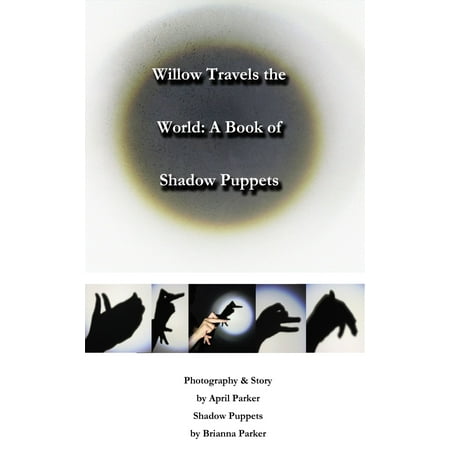 Willow Travels the World: A Book of Shadow Puppets - (Best Puppets In The World)