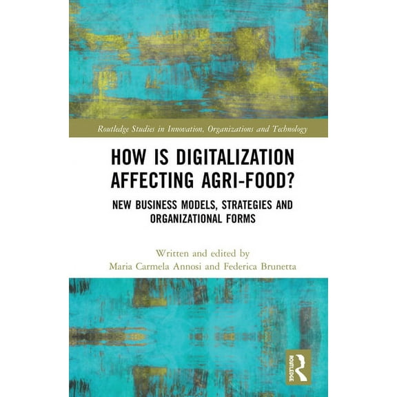 Routledge Studies in Innovation, Organiz How is Digitalization Affecting Agri-food?: New Business Models, Strategies and Organizational Forms, (Hardcover)