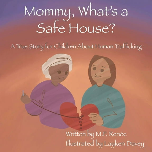 Mommy, What's a Safe House?: A True Story For Children About Human Trafficking, (Paperback)