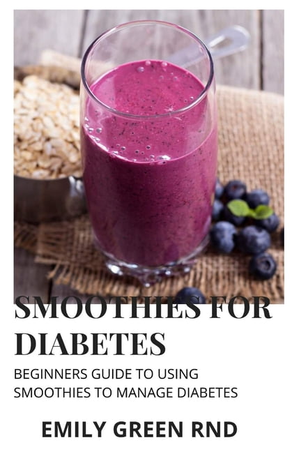 Smoothies for Diabetes: Beginners guide to using smoothies to manage diabetes - Walmart.com