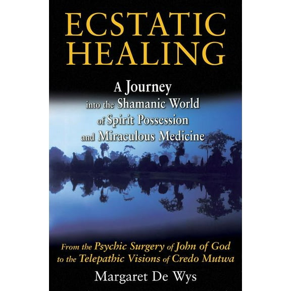 Ecstatic Healing : A Journey into the Shamanic World of Spirit Possession and Miraculous Medicine (Paperback)