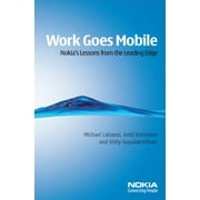 Work Goes Mobile : Nokia's Lessons from the Leading Edge, Used [Hardcover]