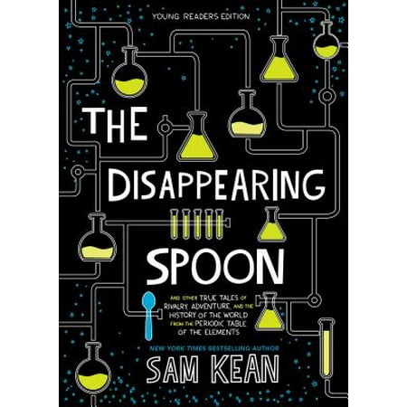 The Disappearing Spoon : And Other True Tales of Rivalry, Adventure, and the History of the World from the Periodic Table of the Elements (Young Readers