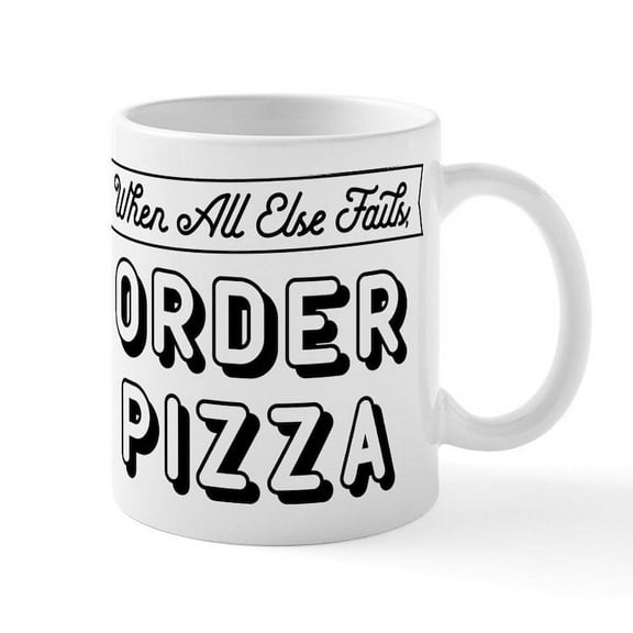 CafePress - When All Else Fails Order Pizza Mug - 11 oz Ceramic Mug - Novelty Coffee Tea Cup