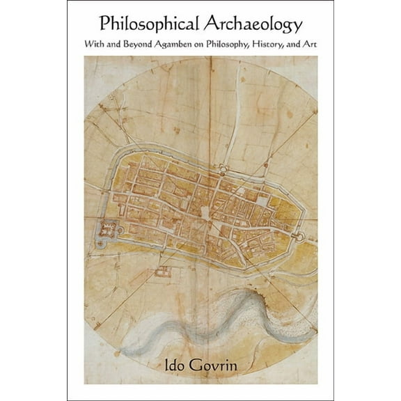 Suny Contemporary Italian Philosophy Philosophical Archaeology: With and Beyond Agamben on Philosophy, History, and Art, (Hardcover)