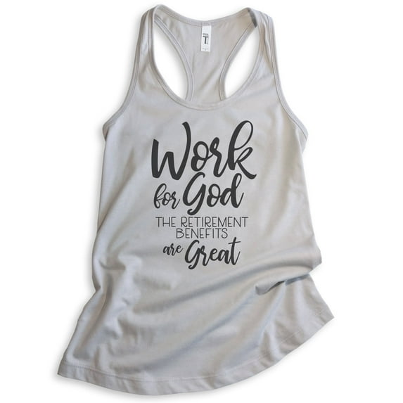 Work For God The Retirement Benefits Are Great Tank Top, Ladies Racerback Tank Top Religious Christian Tank, Silver Gray, Small