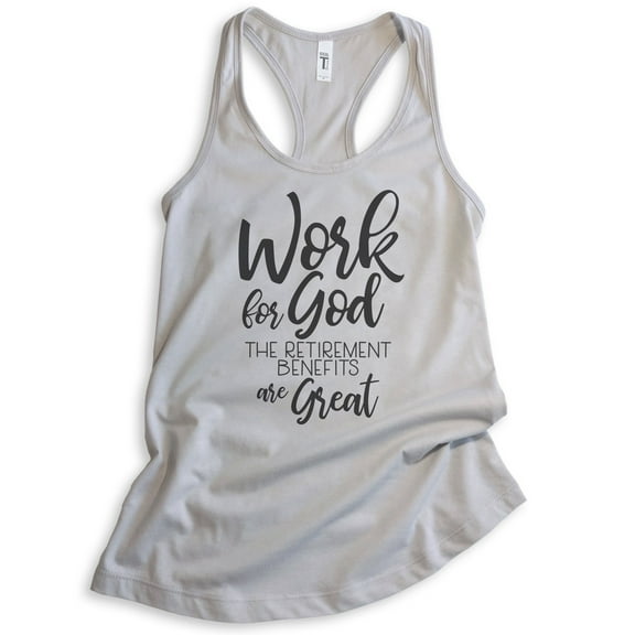 Work For God The Retirement Benefits Are Great Tank Top, Ladies Racerback Tank Top Religious Christian Tank, Silver Gray, XX-Large