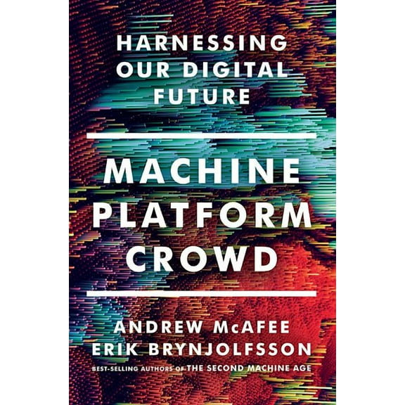 Machine, Platform, Crowd: Harnessing Our Digital Future, (Hardcover)