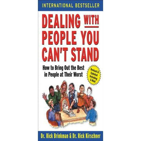 Dealing with People You Can't Stand: How to Bring Out the Best in People at Their Worst - (To Bring Out The Best)